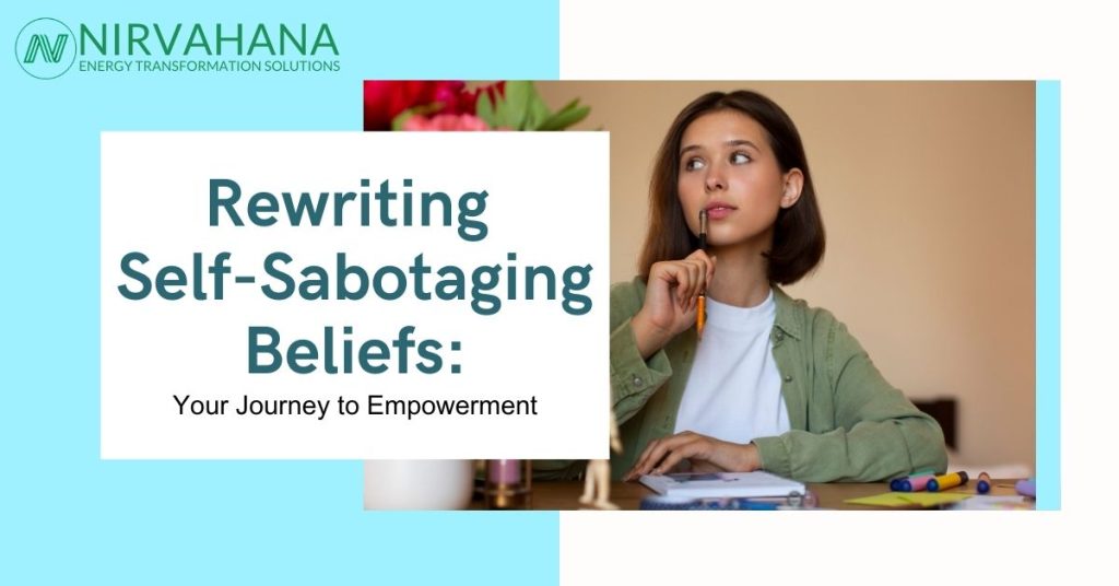 Rewriting Self-Sabotaging Beliefs: Your Journey to Empowerment