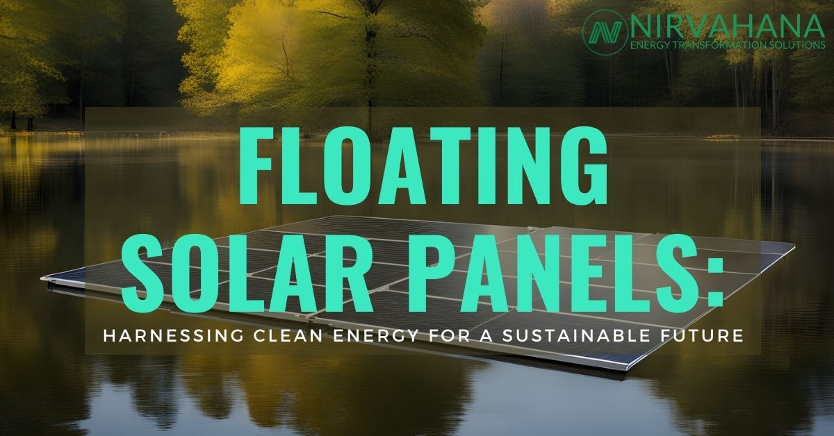 Floating Solar Panels: Harnessing Clean Energy for a Sustainable Future​