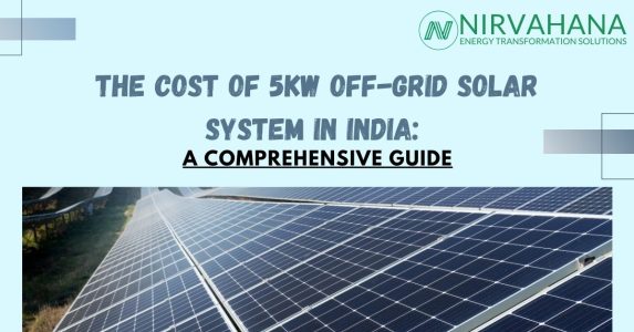 The Cost of 5kW Off-Grid Solar System in India: A Comprehensive Guide
